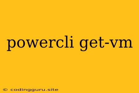 Powercli Get-vm