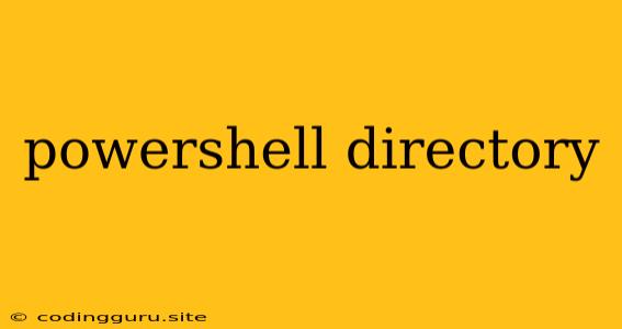 Powershell Directory