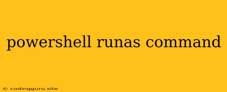 Powershell Runas Command