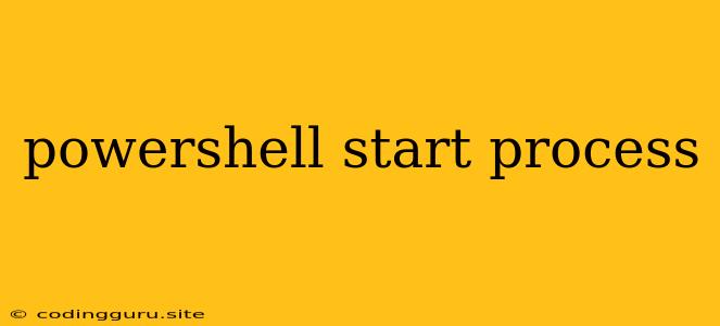 Powershell Start Process