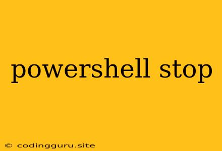 Powershell Stop