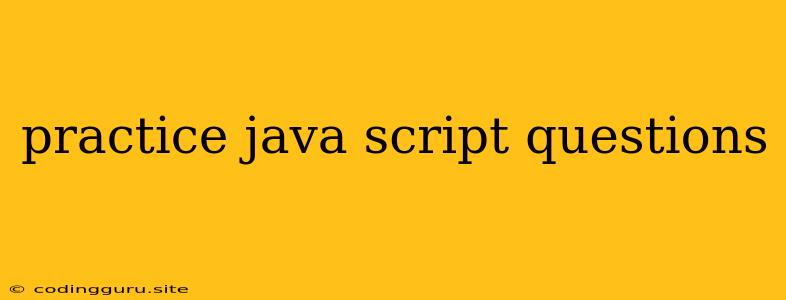 Practice Java Script Questions