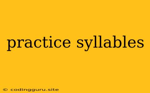 Practice Syllables