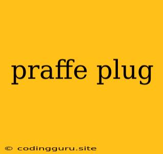 Praffe Plug