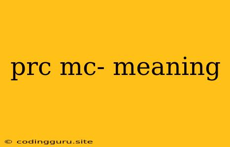 Prc Mc- Meaning