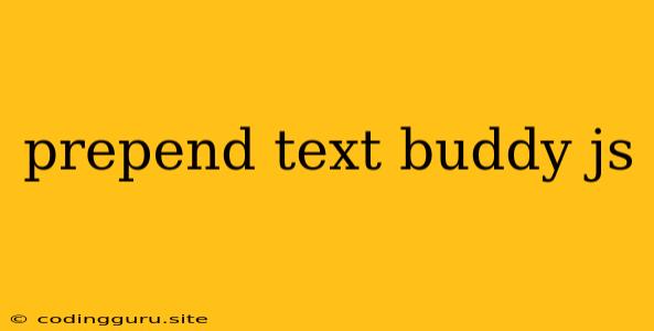 Prepend Text Buddy Js