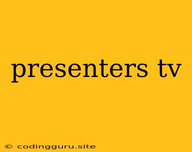 Presenters Tv