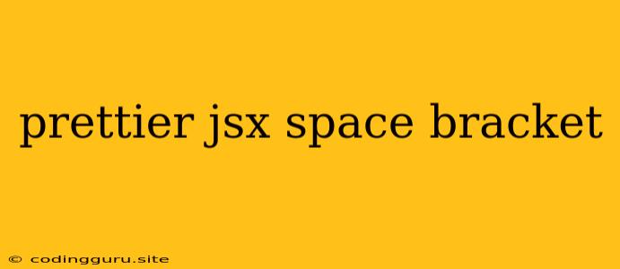 Prettier Jsx Space Bracket