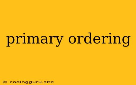 Primary Ordering