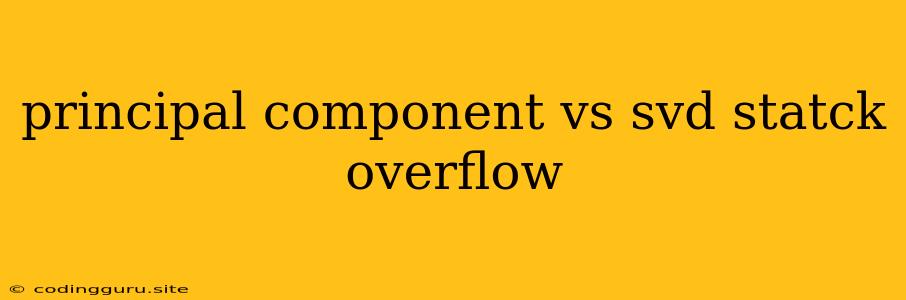 Principal Component Vs Svd Statck Overflow