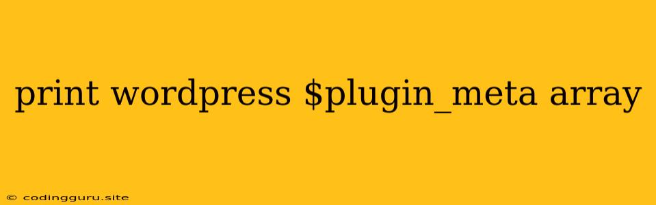 Print Wordpress $plugin_meta Array