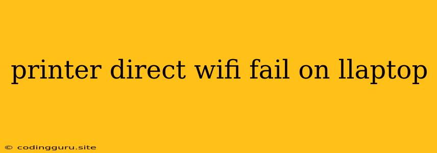 Printer Direct Wifi Fail On Llaptop