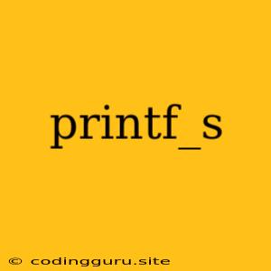 Printf_s