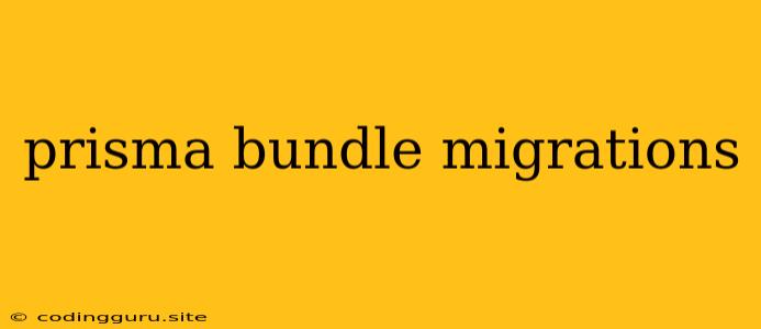 Prisma Bundle Migrations