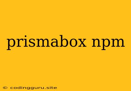 Prismabox Npm