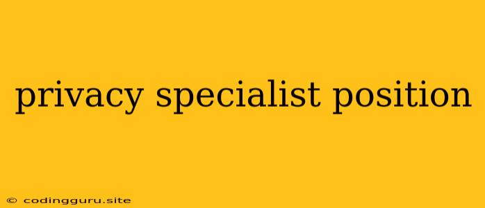 Privacy Specialist Position