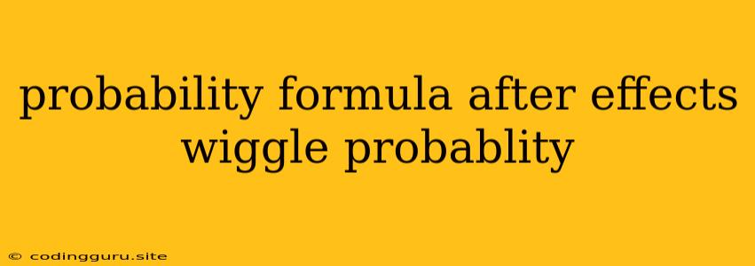 Probability Formula After Effects Wiggle Probablity