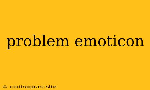 Problem Emoticon