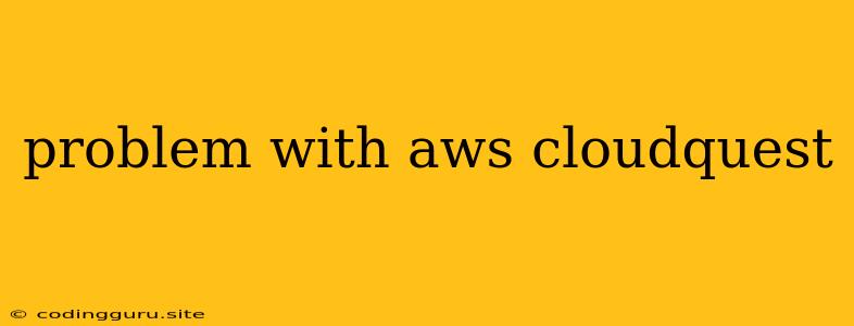 Problem With Aws Cloudquest