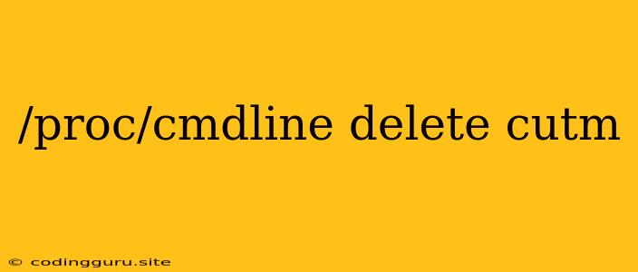 /proc/cmdline Delete Cutm