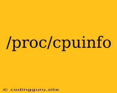 /proc/cpuinfo