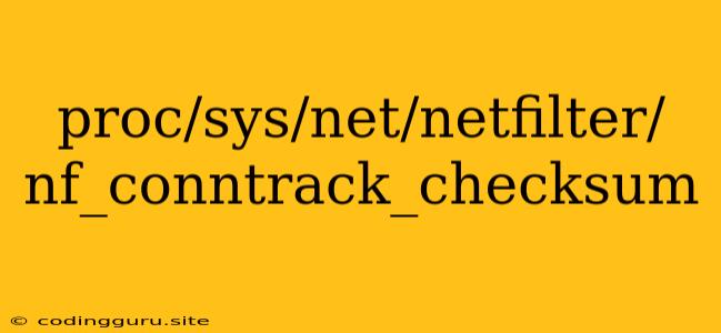 Proc/sys/net/netfilter/nf_conntrack_checksum