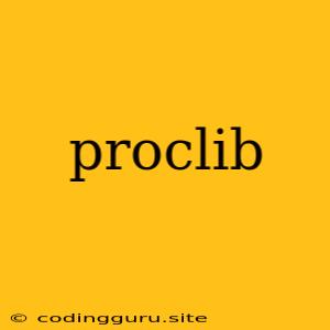 Proclib