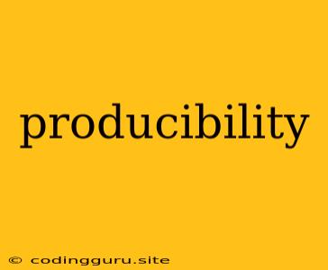 Producibility