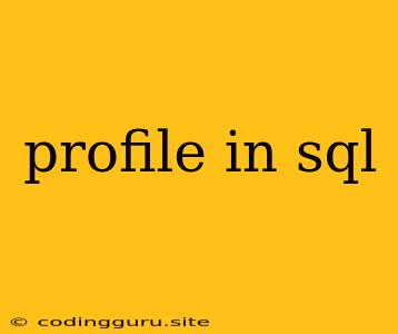 Profile In Sql