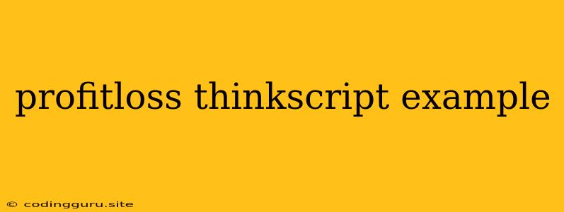 Profitloss Thinkscript Example