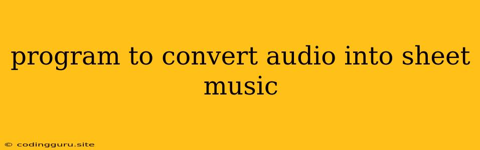 Program To Convert Audio Into Sheet Music