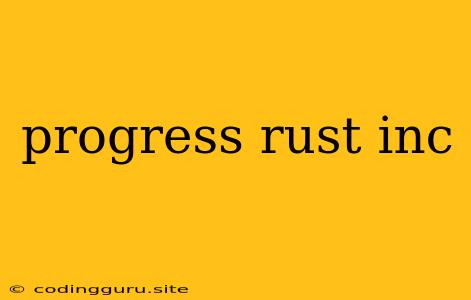 Progress Rust Inc