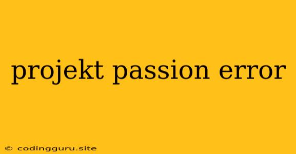 Projekt Passion Error