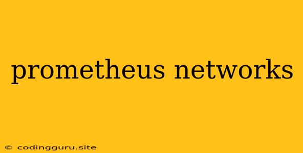 Prometheus Networks