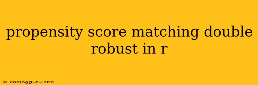 Propensity Score Matching Double Robust In R