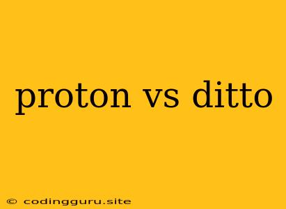 Proton Vs Ditto