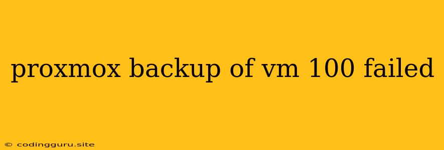 Proxmox Backup Of Vm 100 Failed