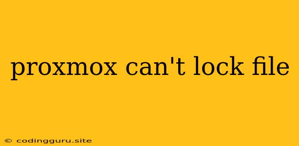 Proxmox Can't Lock File