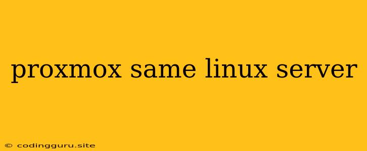 Proxmox Same Linux Server