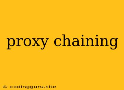 Proxy Chaining