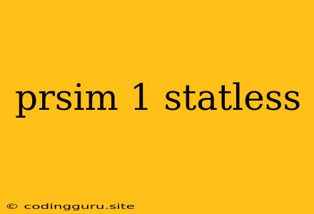 Prsim 1 Statless