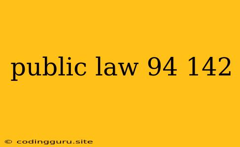 Public Law 94 142