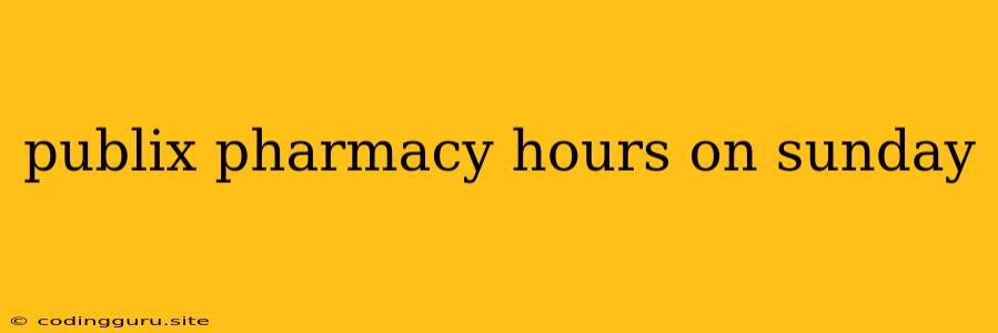 Publix Pharmacy Hours On Sunday