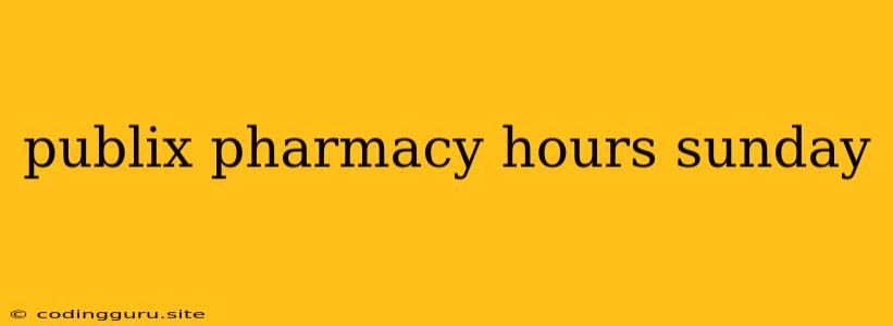 Publix Pharmacy Hours Sunday