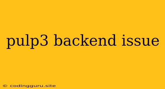 Pulp3 Backend Issue