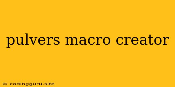 Pulvers Macro Creator