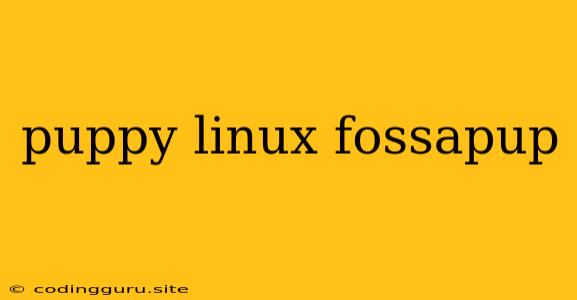 Puppy Linux Fossapup