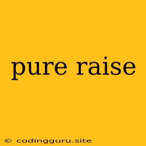 Pure Raise