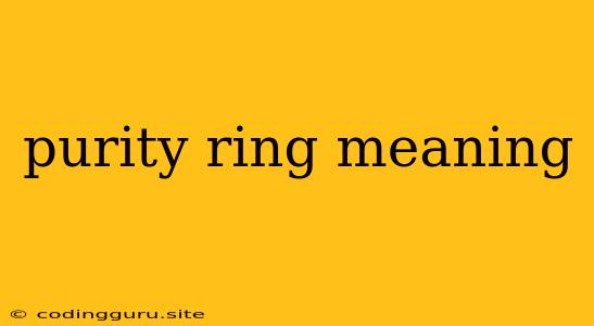 Purity Ring Meaning