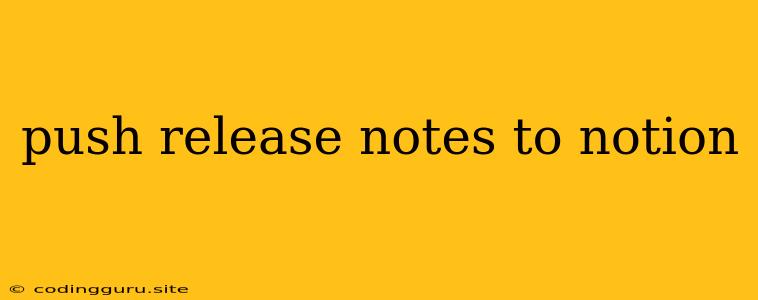 Push Release Notes To Notion